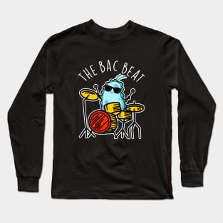 The Bac Beat Cute Drummer Bacteria Pun Long Sleeve T-Shirt